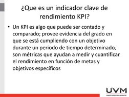 ¿Que es un indicador clave de 
rendimiento KPI?
• Un KPI es algo que puede ser contado y 
comparado; provee evidencia del gra