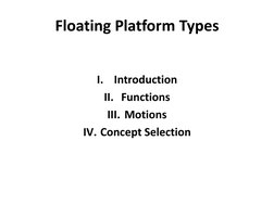 Floating Platform Types 
I.
Introduction 
II. Functions 
III. Motions  
IV. Concept Selection 
