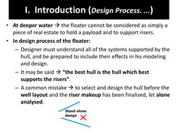 I.  Introduction (Design Process. ...) 
• At deeper water  the floater cannot be considered as simply a 
piece of real estat