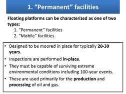 1. “Permanent” facilities 
• Designed to be moored in place for typically 20-30 
years.  
• Inspections are performed in-plac