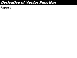 Derivative of Vector Function
Answer :
