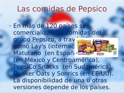 Las comidas de Pepsico
En más de 120 países se 
comercializan las comidas del 
grupo Pepsico, a través de marcas 
como Lay's