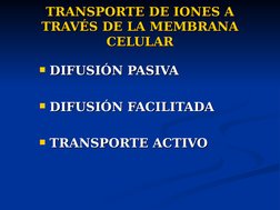 TRANSPORTE DE IONES A 
TRANSPORTE DE IONES A 
TRAVÉS DE LA MEMBRANA 
TRAVÉS DE LA MEMBRANA 
CELULAR
CELULAR
DIFUSIÓN PASIVA