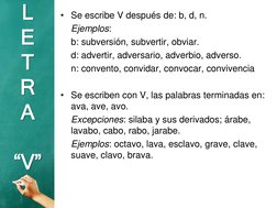 • Se escribe V después de: b, d, n.
Ejemplos:
b: subversión, subvertir, obviar.
d: advertir, adversario, adverbio, adverso.
n