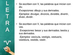 • Se escriben con V, las palabras que inician con 
div.
Excepciones: dibujo y sus derivados.
Ejemplos: divulgar, divorcio, di