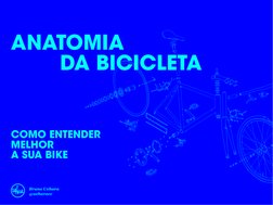 ANATOMIA
	 	 	 	 DA BICICLETA 
COMO ENTENDER 
MELHOR
A SUA BIKE
Bruno Uehara
@ueharacc
