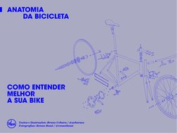 Textos e ilustrações: Bruno Uehara / @ueharacc
Fotografias: Renan Bossi / @renanbossi
ANATOMIA
	
	
DA BICICLETA
COMO ENTENDER