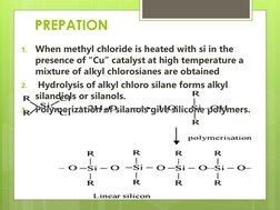 PREPATION
1.
When methyl chloride is heated with si in the 
presence of “Cu” catalyst at high temperature a 
mixture of alkyl