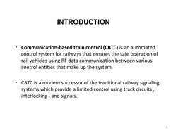 • Communication-based train control (CBTC) is an automated 
control system for railways that ensures the safe operation of 
r
