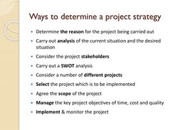 Ways to determine a project strategy
Determine the reason for the project being carried out
Carry out analysis of the curre