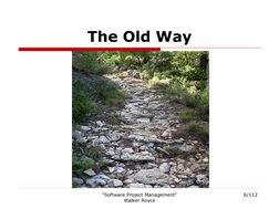 "Software Project Management" 
Walker Royce
6/112
The Old Way
