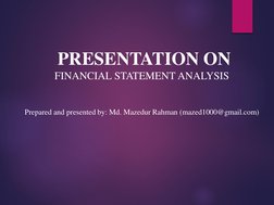 PRESENTATION ON
FINANCIAL STATEMENT ANALYSIS
Prepared and presented by: Md. Mazedur Rahman (mazed1000@gmail.com)
