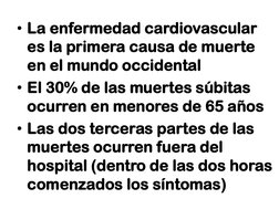 • La enfermedad cardiovascular 
es la primera causa de muerte 
en el mundo occidental
• El 30% de las muertes súbitas 
ocurre