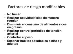 Factores de riesgo modificables 
• No fumar 
• Realizar actividad física de manera 
regular
• Disminuir el consumo de aliment