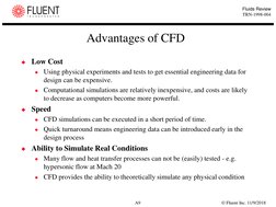 © Fluent Inc. 11/9/2018
A9
Fluids Review
TRN-1998-004
Advantages of CFD
Low Cost

Using physical experiments and tests to g
