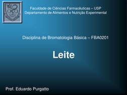 Leite
Faculdade de Ciências Farmacêuticas – USP
Departamento de Alimentos e Nutrição Experimental
Disciplina de Bromatologia