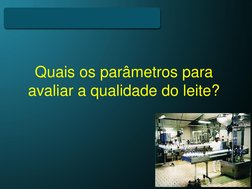 Quais os parâmetros para 
avaliar a qualidade do leite?
