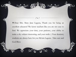 Dear Mrs. Mary Jane Laguna, Thank you for being an
excellent educator! We know teachers like you are not easy to
find. We ap
