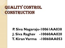 QUALITY CONTROL      
CONSTRUCTION
P. Siva Nagaraju-10061AA038
J. Siva Raghav
-10060AA020
T. KiranVarma
-10060AA053
