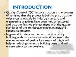 INTRODUCTION
Quality Control (QC) in construction is the process 
of verifying that the project is built to plan, that the