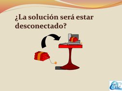 ¿La solución será estar desconectado?
desconectado?

