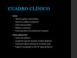 CUADRO CLÍNICO
▪Dolor
▪Intenso, agudo e intermitente
▪Llevan las rodillas al abdomen
▪Llanto desconsolado
▪Pálidos y sudoroso