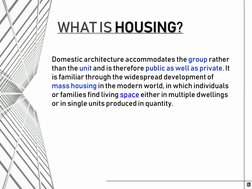 WHAT IS HOUSING?
Domestic architecture accommodates the group rather 
than the unit and is therefore public as well as privat