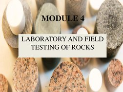 MODULE 4 
LABORATORY AND FIELD 
TESTING OF ROCKS 
Ms. Anjana R Menon,Asst.Prof., Dept of 
Civil Engg 
