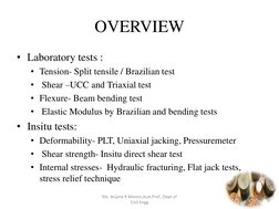 OVERVIEW 
• Laboratory tests :  
• Tension- Split tensile / Brazilian test 
•  Shear –UCC and Triaxial test 
• Flexure- Beam