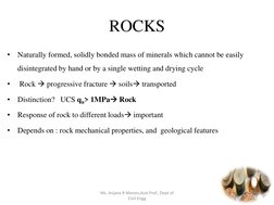 ROCKS 
•
Naturally formed, solidly bonded mass of minerals which cannot be easily 
disintegrated by hand or by a single wetti