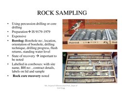 ROCK SAMPLING 
•
Using percussion drilling or core 
drilling 
•
Preparation IS 9179-1979 
•
Expensive 
•
Borelog: Borehole n