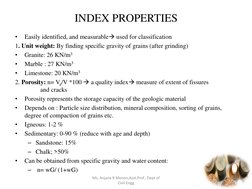 INDEX PROPERTIES 
•
Easily identified, and measurable used for classification 
1. Unit weight: By finding specific gravity o