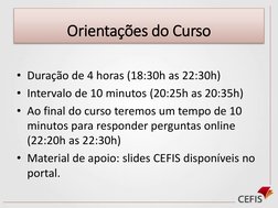 Orientações do Curso
• Duração de 4 horas (18:30h as 22:30h)
• Intervalo de 10 minutos (20:25h as 20:35h)
• Ao final do curso