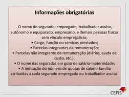 Informações obrigatórias
O nome do segurado: empregado, trabalhador avulso, 
autônomo e equiparado, empresário, e demais pess