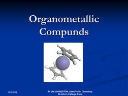 Organometallic
Compunds
12/5/2018
D. JIM LIVINGSTON, Asst.Prof in Chemistry,
St.John’s College, Palai.
