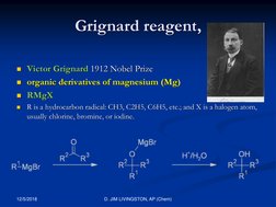 Grignard reagent,
Victor Grignard 1912 Nobel Prize
organic derivatives of magnesium (Mg) 
RMgX

R is a hydrocarbon radica