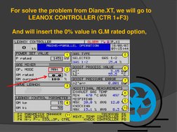 For solve the problem from Diane.XT, we will go to  
LEANOX CONTROLLER (CTR 1+F3)
And will insert the 0% value in G.M rated o