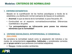 Modelos: CRITERIOS DE NORMALIDAD 
 
1.  CRITERIO ESTADÍSTICO:  
Basado en la cuantificación de los hechos psicológicos a trav