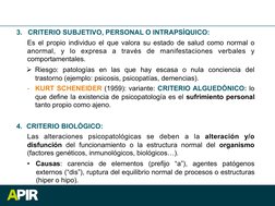 3.   CRITERIO SUBJETIVO, PERSONAL O INTRAPSÍQUICO: 
Es el propio individuo el que valora su estado de salud como normal o 
an
