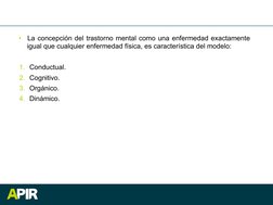 •  La concepción del trastorno mental como una enfermedad exactamente 
igual que cualquier enfermedad física, es característi