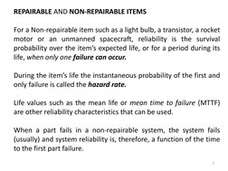 1
REPAIRABLE AND NON-REPAIRABLE ITEMS
For a Non-repairable item such as a light bulb, a transistor, a rocket
motor or an unma