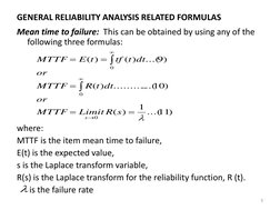 GENERAL RELIABILITY ANALYSIS RELATED FORMULAS
Mean time to failure: This can be obtained by using any of the
following thre