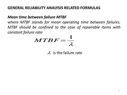 6
Mean time between failure MTBF
where MTBF stands for mean operating time between failures.
MTBF should be confined to the c