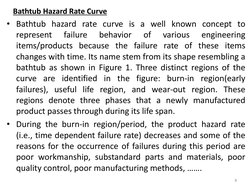 Bathtub Hazard Rate Curve
• Bathtub hazard rate curve is a well known concept to
represent
failure
behavior
of
various
engine