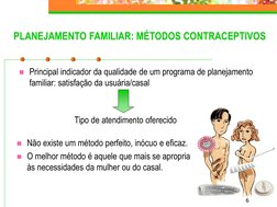 6
PLANEJAMENTO FAMILIAR: MÉTODOS CONTRACEPTIVOS
Principal indicador da qualidade de um programa de planejamento 
familiar: s