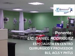 Ponente:
LIC. DANIEL RODRIGUEZ 
ESPECIALISTA EN CENTRO 
QUIRURGICO Y PROVEEDOR 
BLS, ACLS Y PHTLS
