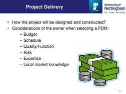 • How the project will be designed and constructed?
• Considerations of the owner when selecting a PDM:
– Budget
– Schedule
–