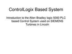 ControlLogix Based System
Introduction to the Allen Bradley logix 5000 PLC 
based Control System used on SIEMENS 
Turbines in