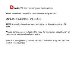 DISABILITY: BRIEF NEUROLOGIC EXAMINATION
STEP1. Determine the level of consciousness using the GCS.
STEP2. Check pupils for s