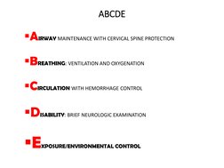 ABCDE
AIRWAY MAINTENANCE WITH CERVICAL SPINE PROTECTION
BREATHING: VENTILATION AND OXYGENATION
CIRCULATION WITH HEMORRHAGE